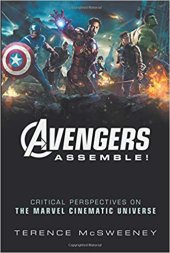 book Avengers Assemble!: Critical Perspectives on the Marvel Cinematic Universe