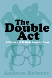 book The Double Act A History of British Comedy Duos