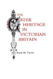 book The Greek Heritage in Victorian Britain