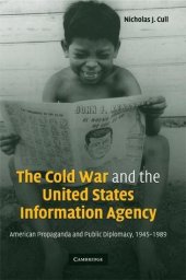 book The Cold War and the United States Information Agency: American Propaganda and Public Diplomacy, 1945-1989