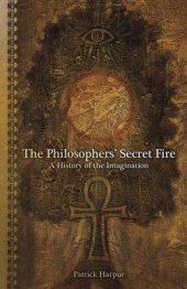 book The Philosophers’ Secret Fire: A History of the Imagination