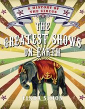 book The Greatest Shows on Earth: A History of the Circus