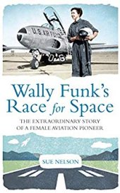 book Wally Funk’s Race for Space: The Extraordinary Story of a Female Aviation Pioneer