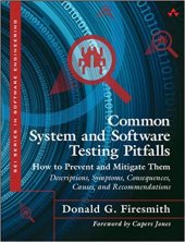 book Common System and Software Testing Pitfalls: How to Prevent and Mitigate Them: Descriptions, Symptoms, Consequences, Causes, and Recommendations