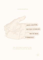 book Social Evolution, Political Psychology, and the Media in Democracy: The Invisible Hand in the U.S. Marketplace of Ideas