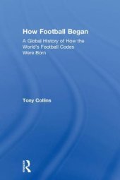 book How Football Began: A Global History of How the World’s Football Codes Were Born