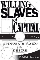 book Willing Slaves Of Capital: Spinoza And Marx On Desire