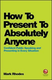 book How to Present to Absolutely Anyone: Confident Public Speaking and Presenting in Every Situation