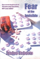 book Fear of the Invisible: An Investigation of Viruses and Vaccines, HIV and AIDS