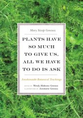 book Plants Have So Much to Give Us, All We Have to Do Is Ask: Anishinaabe Botanical Teachings