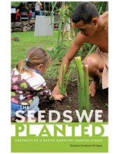 book The Seeds We Planted: Portraits of a Native Hawaiian Charter School