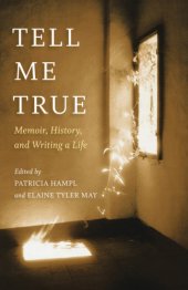 book Tell Me True: Memoir, History, and Writing A Life