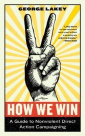 book How We Win: A Guide to Nonviolent Direct Action Campaigning