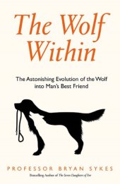 book The Wolf Within: The Astonishing Evolution of the Wolf into Man’s Best Friend