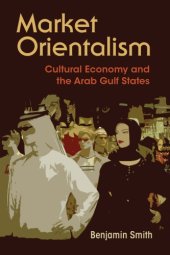 book Market Orientalism: Cultural Economy and the Arab Gulf States