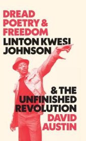 book Dread Poetry and Freedom: Linton Kwesi Johnson and the Unfinished Revolution