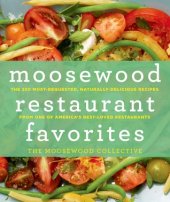 book Moosewood Restaurant Favorites: The 250 Most-Requested, Naturally Delicious Recipes from One of America’s Best-Loved Restaurants