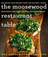 book The Moosewood Restaurant Table: 250 Brand-New Recipes from the Natural Foods Restaurant That Revolutionized Eating in America