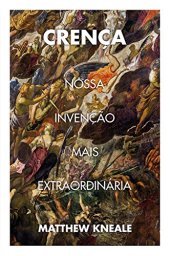 book Crença: Nossa invenção mais extraordinária