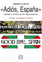 book Adiós, España: Verdad y mentira de los nacionalismos