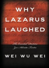 book Why Lazarus Laughed: The Essential Doctrine, Zen--Advaita--Tantra