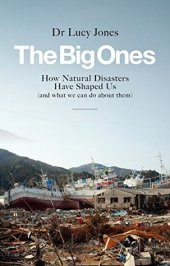 book The Big Ones: How Natural Disasters Have Shaped Us (And What We Can Do About Them)