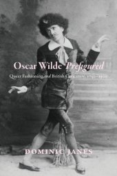 book Oscar Wilde Prefigured: Queer Fashioning and British Caricature, 1750-1900