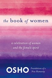 book The Book of Women: A Celebration of Women and the Female Spirit (Foundations of a New Humanity)