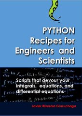 book Python Recipes for Engineers and Scientists: Scripts that devour your integrals, equations, differential equations, and interpolations!