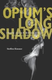 book Opium’s Long Shadow: From Asian Revolt to Global Drug Control