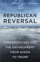 book The Republican Reversal: Conservatives and the Environment from Nixon to Trump