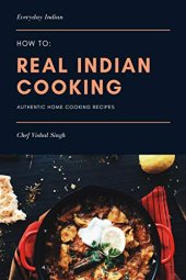 book How-to: Real Indian Cooking: Authentic Home Cooking Recipes