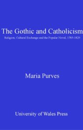 book The Gothic and Catholicism: Religion, Cultural Exchange and the Popular Novel, 1785-1829