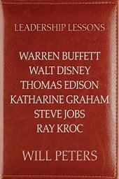 book Leadership Lessons: Warren Buffett, Walt Disney, Thomas Edison, Katharine Graham, Steve Jobs, and Ray Kroc