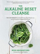 book The Alkaline Reset Cleanse: The 7-Day Reboot for Unlimited Energy, Rapid Weight Loss, and the Prevention of Degenerative Disease