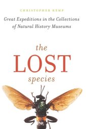 book The Lost Species: Great Expeditions in the Collections of Natural History Museums