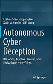 book Autonomous Cyber Deception: Reasoning, Adaptive Planning, and Evaluation of HoneyThings