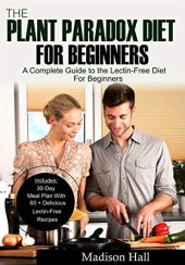 book The Plant Paradox Diet for Beginners: A Complete Guide to the Lectin-Free Diet for Beginners