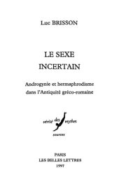 book Le Sexe incertain: Androgynie et hermaphrodisme dans l’Antiquité gréco-romaine