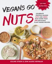 book Vegans Go Nuts Celebrate Protein-Packed Nuts and Seeds with More than 100 Delicious Plant-Based Recipes