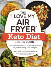 book The "I Love My Air Fryer" Keto Diet Recipe Book: From Veggie Frittata to Classic Mini Meatloaf, 175 Fat-Burning Keto Recipes