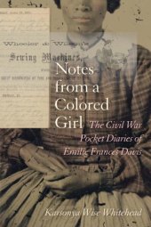 book Notes from a Colored Girl: The Civil War Pocket Diaries of Emilie Frances Davis