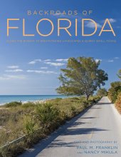 book Backroads of Florida - Second Edition: Along the Byways to Breathtaking Landscapes and Quirky Small Towns