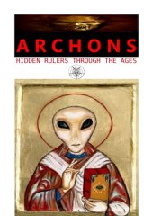 book The Archons: Hidden Rulers through the Ages