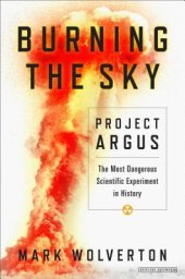 book Burning the Sky: Operation Argus and the Untold Story of the Cold War Nuclear Tests in Outer Space