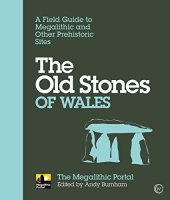 book The Old Stones of Wales: A Field Guide to Megalithic and Other Prehistoric Sites