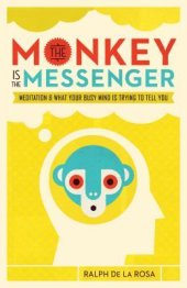 book The Monkey Is the Messenger: Meditation and What Your Busy Mind Is Trying to Tell You