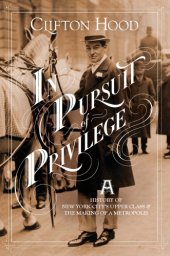 book In Pursuit of Privilege: A History of New York City’s Upper Class and the Making of a Metropolis