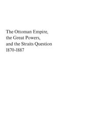 book The Ottoman Empire, the Great Powers, and the Straits Question, 1870-1887