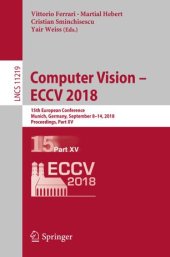 book Computer Vision – ECCV 2018: 15th European Conference, Munich, Germany, September 8-14, 2018, Proceedings, Part XV